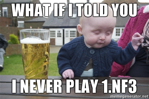 what-if-i-told-you-i-never-play-1nf3